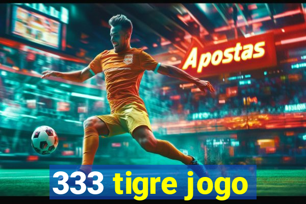 333 tigre jogo